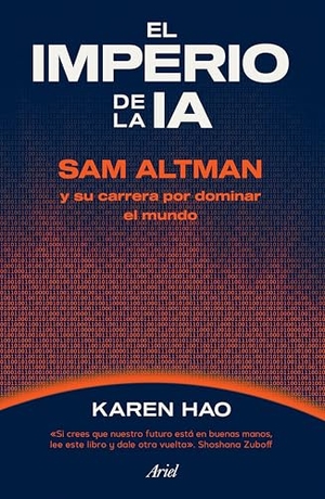 Hao, Karen. El imperio de la IA - Sam Altman y su carrera por dominar el mundo / Empire of AI. Editorial Planeta Mexicana S.A. de C.V., 2026.