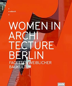 n-ails e. V. (Hrsg.). Women in Architecture Berlin - Facetten weiblicher Baukultur. Jovis Verlag GmbH, 2022.