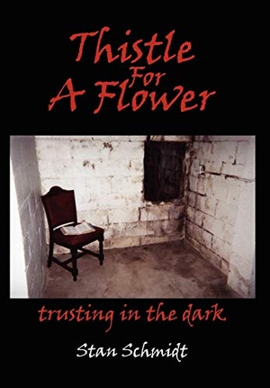 Schmidt, Stan. Thistle For A Flower - trusting in the dark. Westbow Press, 2007.