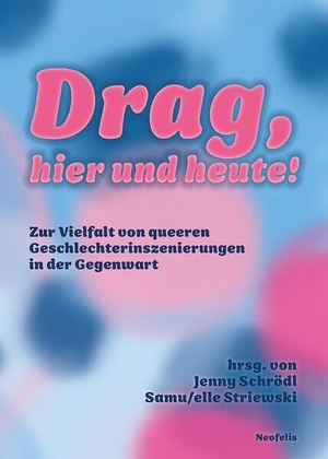 Schrödl, Jenny / Samu/elle Striewski (Hrsg.). Drag, hier und heute! - Zur Vielfalt von queeren Geschlechterinszenierungen in der Gegenwart. Neofelis Verlag GmbH, 2026.