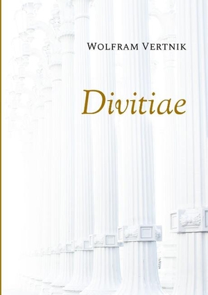 Vertnik, Wolfram. Divitiae - Prinzipien des finanziellen Wohlstands. Books on Demand, 2018.