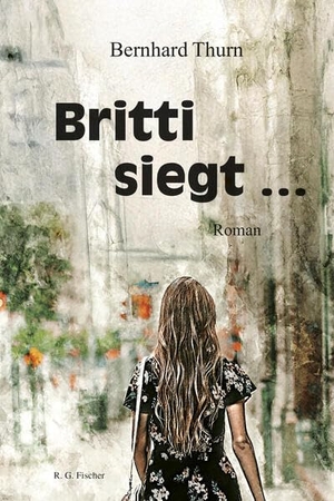 Thurn, Bernhard. Britti siegt ... - Roman. R.G.Fischer Verlag GmbH, 2025.