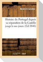 Histoire Du Portugal Depuis Sa Séparation de la Castille Jusqu'à Nos Jours
