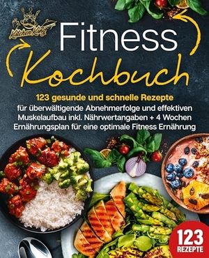 King, Kitchen. Fitness Kochbuch: 123 gesunde und schnelle Rezepte für überwältigende Abnehmerfolge und effektiven Muskelaufbau inkl. Nährwertangaben + 4 Wochen Ernährungsplan für eine optimale Fitness Ernährung. EoB, 2024.