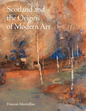 Macmillan, Duncan. Scotland and the Origins of Modern Art. Lund Humphries Publishers Ltd, 2023.