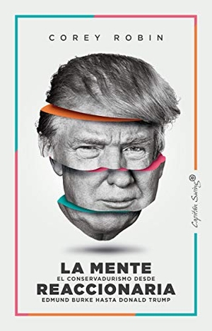 Gascón Rodríguez, Daniel / Corey Robin. La mente reaccionaria : el conservadurismo desde Edmund Burke hasta Donald Trump. Capitan Swing, 2019.