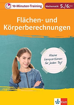 Klett 10-Minuten-Training Mathematik Flächen- und Körperberechnungen 5./6. Klasse - Kleine Lernportionen für jeden Tag. Klett Lerntraining, 2018.