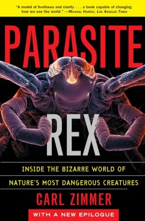Zimmer, Carl. Parasite Rex - Inside the Bizarre World of Nature's Most Dangerous Creatures. Atria Books, 2001.