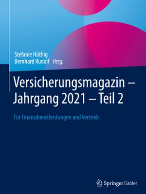 Hüthig, Stefanie / Bernhard Rudolf (Hrsg.). Versicherungsmagazin - Jahrgang 2021 -- Teil 2 - Für Finanzdienstleistungen und Vertrieb. Springer-Verlag GmbH, 2023.