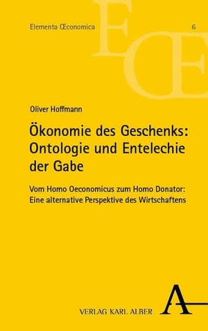 Hoffmann, Oliver. Ökonomie des Geschenks: Ontologie und Entelechie der Gabe - Vom Homo Oeconomicus zum Homo Donator: Eine alternative Perspektive des Wirtschaftens. Karl Alber i.d. Nomos Vlg, 2025.