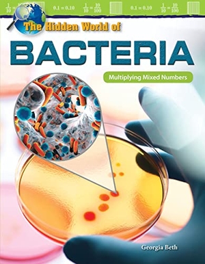 Beth, Georgia. The Hidden World of Bacteria - Multiplying Mixed Numbers. Teacher Created Materials, 2018.