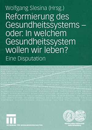 Slesina, Wolfgang (Hrsg.). Reformierung des Gesundheitssystems ¿ oder: In welchem Gesundheitssystem wollen wir leben? - Eine Disputation. VS Verlag für Sozialwissenschaften, 2005.