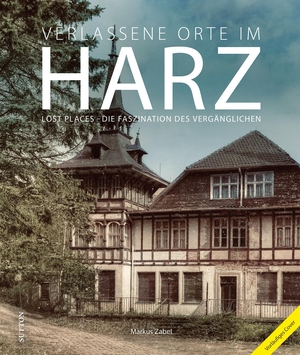 Zabel, Markus. Verlassene Orte im Harz - Lost Places - Die Faszination des Vergänglichen. Sutton Verlag GmbH, 2024.
