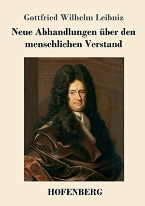 Leibniz, Gottfried Wilhelm. Neue Abhandlungen über den menschlichen Verstand. Hofenberg, 2017.