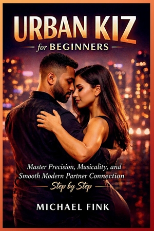Fink, Michael. Urban Kiz for Beginners - Master Precision, Musicality, and Smooth Modern Partner Connection Step by Step. Independently published, 2026.