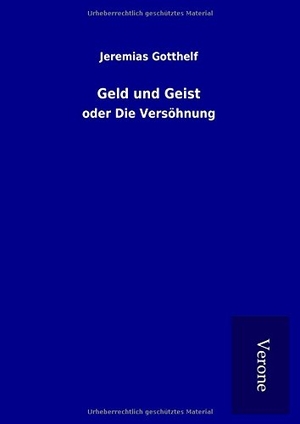 Gotthelf, Jeremias. Geld und Geist - oder Die Versöhnung. TP Verone Publishing, 2017.