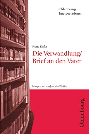 Pfeiffer, Joachim. Franz Kafka: Die Verwandlung / Brief an den Vater. Interpretationen. Oldenbourg Schulbuchverl., 1998.