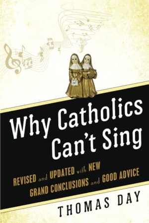 Day, Thomas. Why Catholics Can't Sing Revised and Updated With New Grand Conclusions and Good Advice. Crossroad Publishing Co., 2013.