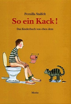 Stalfelt, Pernilla. So ein Kack - Das Kinderbuch von eben dem. Moritz Verlag-GmbH, 2005.