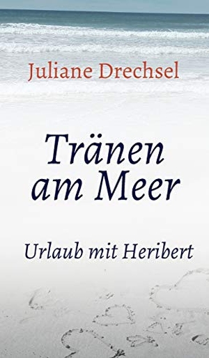 Drechsel, Juliane. Tränen am Meer - Urlaub mit Heribert. tredition, 2020.