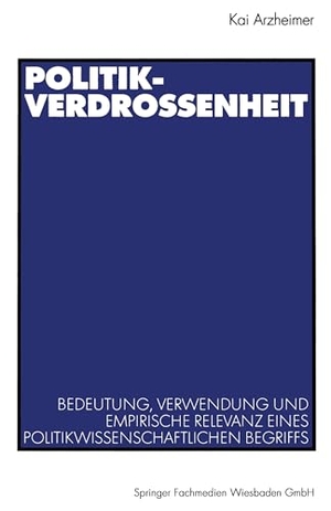 Arzheimer, Kai. Politikverdrossenheit - Bedeutung, Verwendung und empirische Relevanz eines politikwissenschaftlichen Begriffs. VS Verlag für Sozialwissenschaften, 2002.