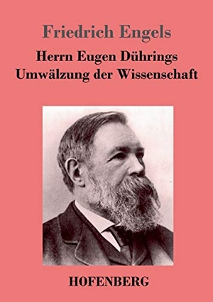 Engels, Friedrich. Herrn Eugen Dührings Umwälzung der Wissenschaft. Hofenberg, 2017.
