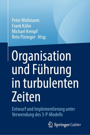 Wollmann, Peter / Frank Kühn et al (Hrsg.). Organisation und Führung in turbulenten Zeiten - Entwurf und Implementierung unter Verwendung des 3-P-Modells. Springer-Verlag GmbH, 2024.
