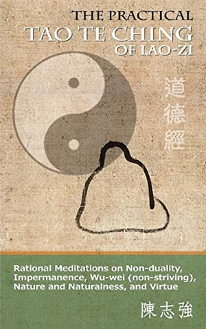 Lao-Zi. The Practical Tao Te Ching of Lao-zi: Rational Meditations on Non-duality, Impermanence, Wu-wei (non-striving), Nature and Naturalness, and Virtue. Touchladybirdlucky Studios, 2015.