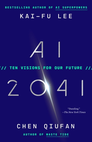 Lee, Kai-Fu / Chen Qiufan. AI 2041 - Ten Visions for Our Future. Random House LLC US, 2024.