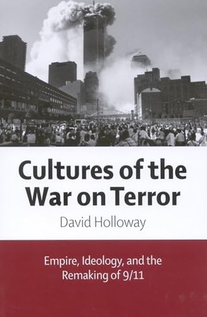 Holloway, David. Cultures of the War on Terror - Empire, Ideology, and the Remaking of 9/11. McGill-Queen's University Press, 2008.
