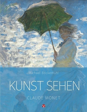 Bockemühl, Michael. Kunst sehen - Claude Monet - Kunst sehen. Info 3 Verlag, 2018.