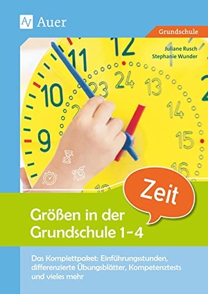 Rusch, Juliane / Stephanie Wunder. Größen in der Grundschule: Zeit 1-4 - Das Komplettpaket: Einführungsstunden, differenzierte Übungsblätter, Kompetenztests & vieles meh (1. bis 4. Klasse). Auer Verlag i.d.AAP LW, 2019.