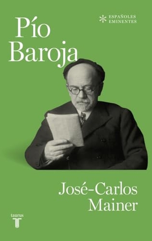 Mainer Baqué, José Carlos. Pío Baroja. Taurus, 2012.