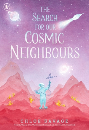 Savage, Chloe. The Search for Our Cosmic Neighbours. Walker Books Ltd., 2026.