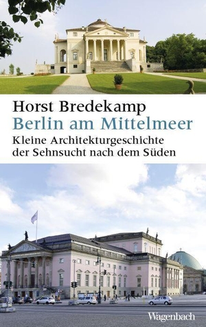 Bredekamp, Horst. Berlin am Mittelmeer - Kleine Architekturgeschichte der Sehnsucht nach dem Süden - Erweiterte Ausgabe!. Wagenbach Klaus GmbH, 2023.