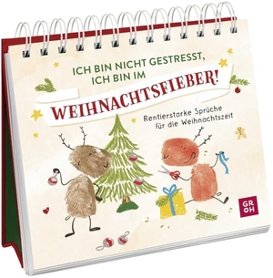 Groh Verlag (Hrsg.). Ich bin nicht gestresst, ich bin im Weihnachtsfieber! - Rentierstarke Sprüche für die Weihnachtszeit | Deko-Aufsteller mit frechen Sprüchen | Lustiges kleines Weihnachtsgeschenk. Groh Verlag, 2025.