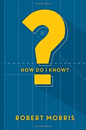 Morris, Robert. How Do I Know?. Gateway Publishing, 2018.