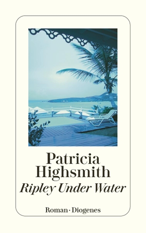Highsmith, Patricia. Ripley Under Water. Diogenes Verlag AG, 2006.