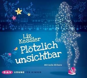 Kessler, Liz. Plötzlich unsichtbar - Lesung mit Jodie Ahlborn. Der Audio Verlag GmbH, 2015.
