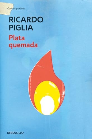 Piglia, Ricardo. Plata quemada. Debolsillo, 2013.