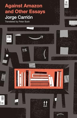 Carrión, Jorge. Against Amazon - and Other Essays. Biblioasis, 2020.
