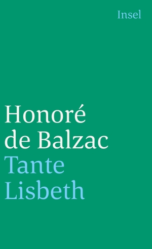 Balzac, Honore de. Tante Lisbeth - Die menschliche Komödie. Die großen Romane und Erzählungen.. Insel Verlag GmbH, 1996.