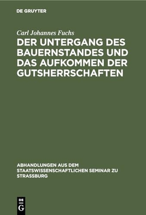 Fuchs, Carl Johannes. Der Untergang des Bauernstandes und das Aufkommen der Gutsherrschaften. De Gruyter, 1888.