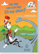 Oh Say Can You Say Di-No-Saur? All about Dinosaurs