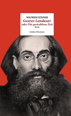 Steiner, Wilfried. Gustav Landauer oder Die gestohlene Zeit - Essay. Limbus Verlag, 2021.