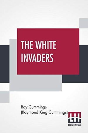 Cummings, Ray. The White Invaders - A Complete Novelette. Lector House, 2020.