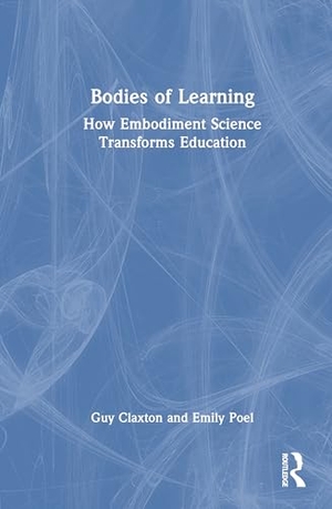 Claxton, Guy / Emily Poel. Bodies of Learning - How Embodiment Science Transforms Education. Taylor & Francis Ltd (Sales), 2026.