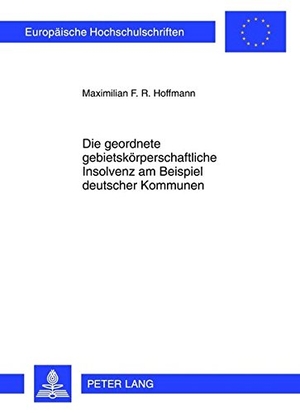 Hoffmann, Maximilian. Die geordnete gebietskörperschaftliche Insolvenz am Beispiel deutscher Kommunen. Peter Lang, 2012.