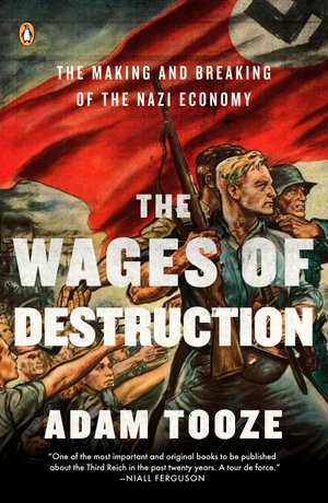 Tooze, Adam. The Wages of Destruction: The Making and Breaking of the Nazi Economy. Penguin Random House Sea, 2008.