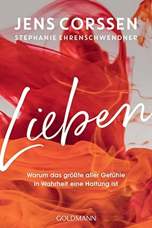 Corssen, Jens / Stephanie Ehrenschwendner. Lieben - Warum das größte aller Gefühle in Wahrheit eine Haltung ist. Goldmann TB, 2023.